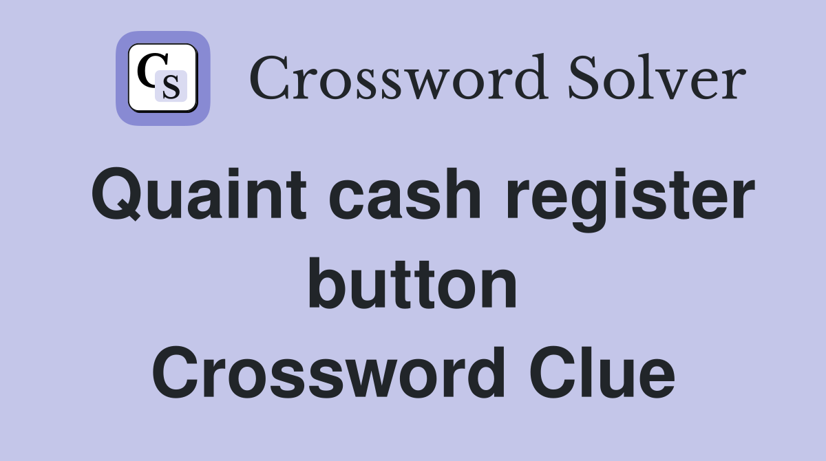Quaint cash register button Crossword Clue