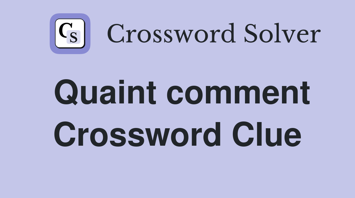 Quaint comment Crossword Clue