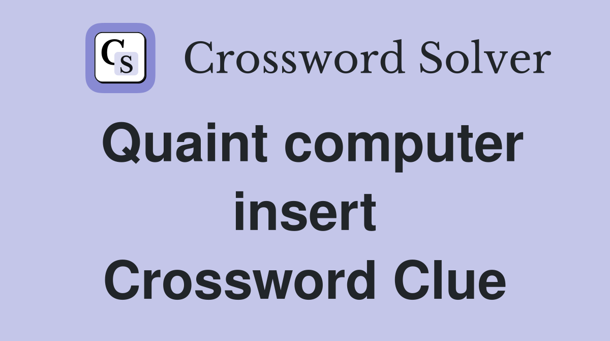 Quaint computer insert Crossword Clue