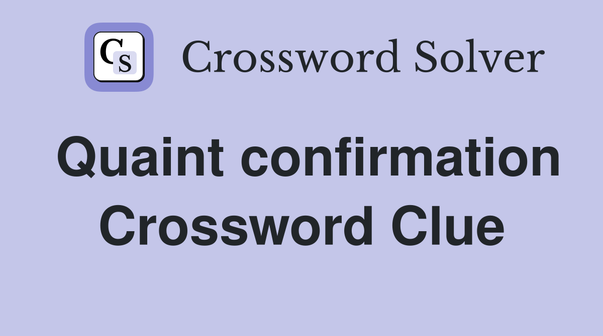 Quaint confirmation Crossword Clue