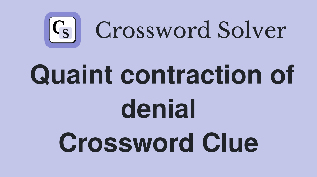 Quaint contraction of denial Crossword Clue