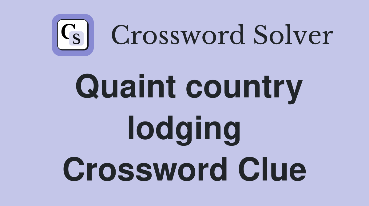 Quaint country lodging Crossword Clue