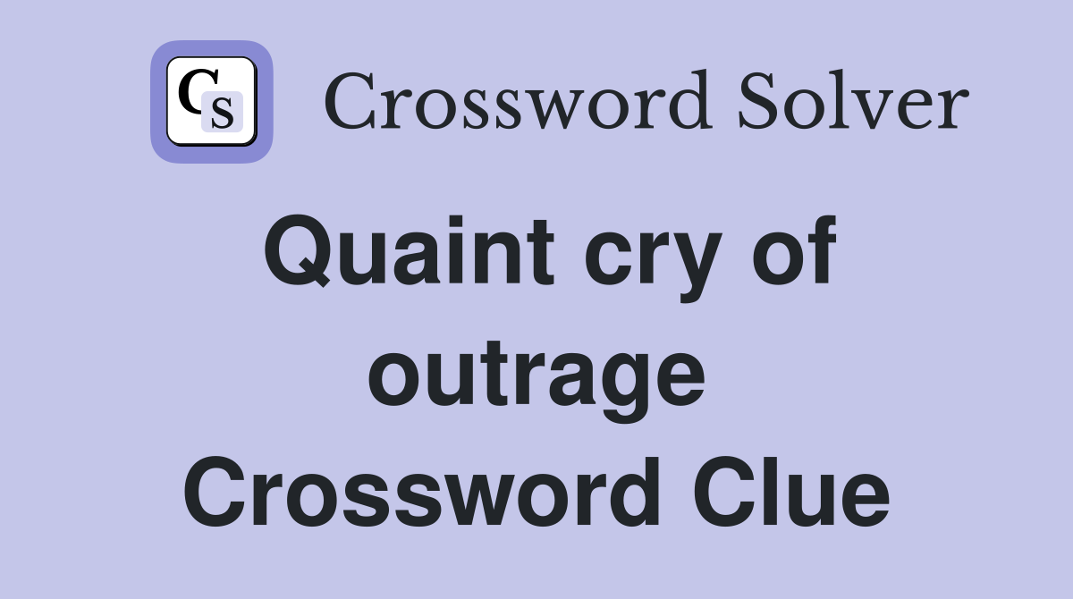 Quaint cry of outrage Crossword Clue