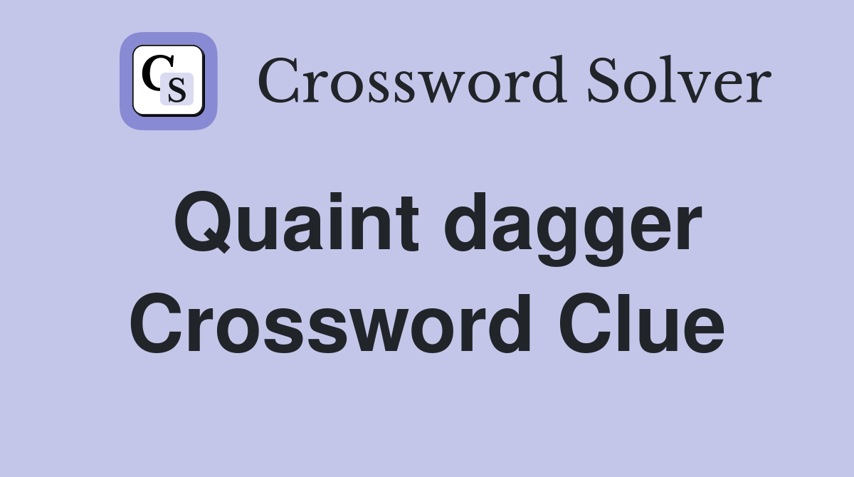 Quaint dagger Crossword Clue