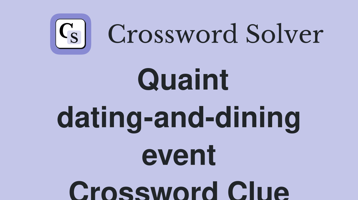 Quaint dating-and-dining event Crossword Clue