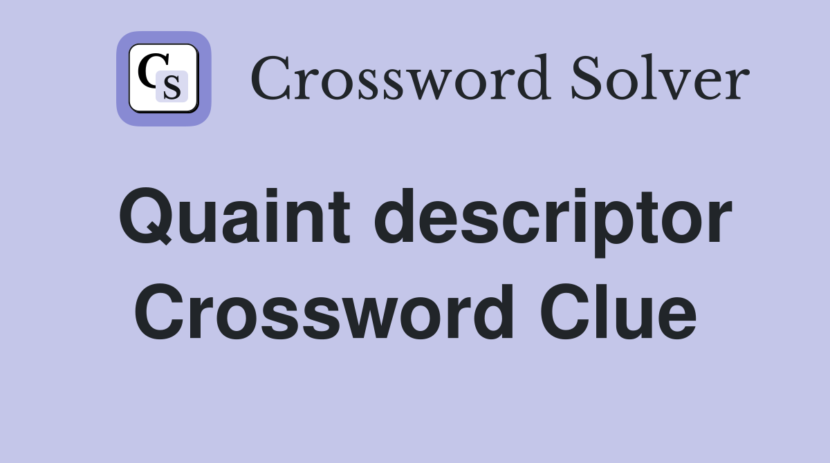 Quaint descriptor Crossword Clue