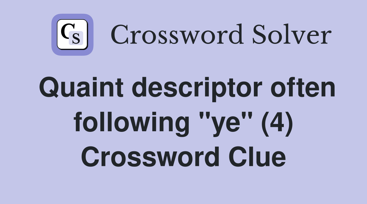 Quaint descriptor often following "ye" (4) Crossword Clue