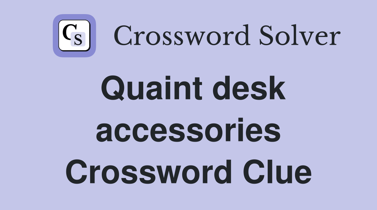 Quaint desk accessories Crossword Clue