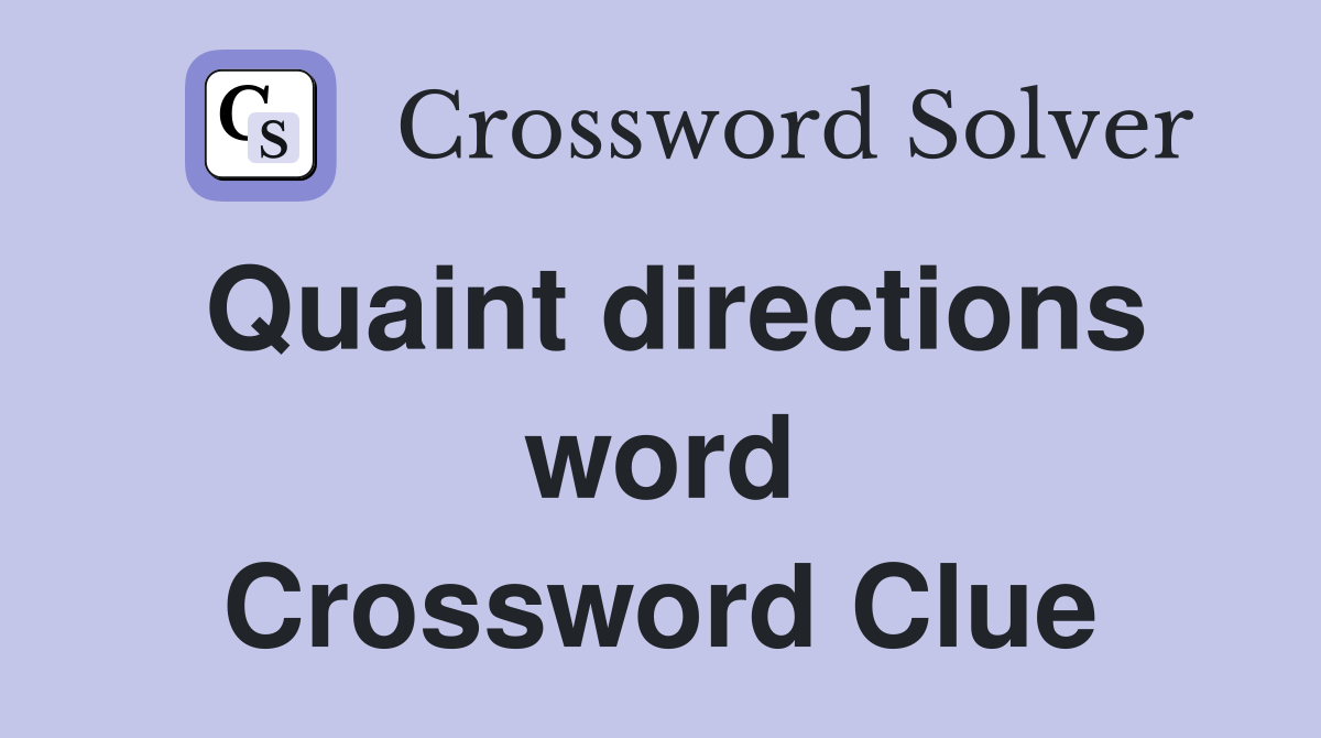 Quaint directions word Crossword Clue