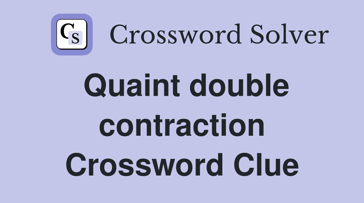 Quaint double contraction Crossword Clue