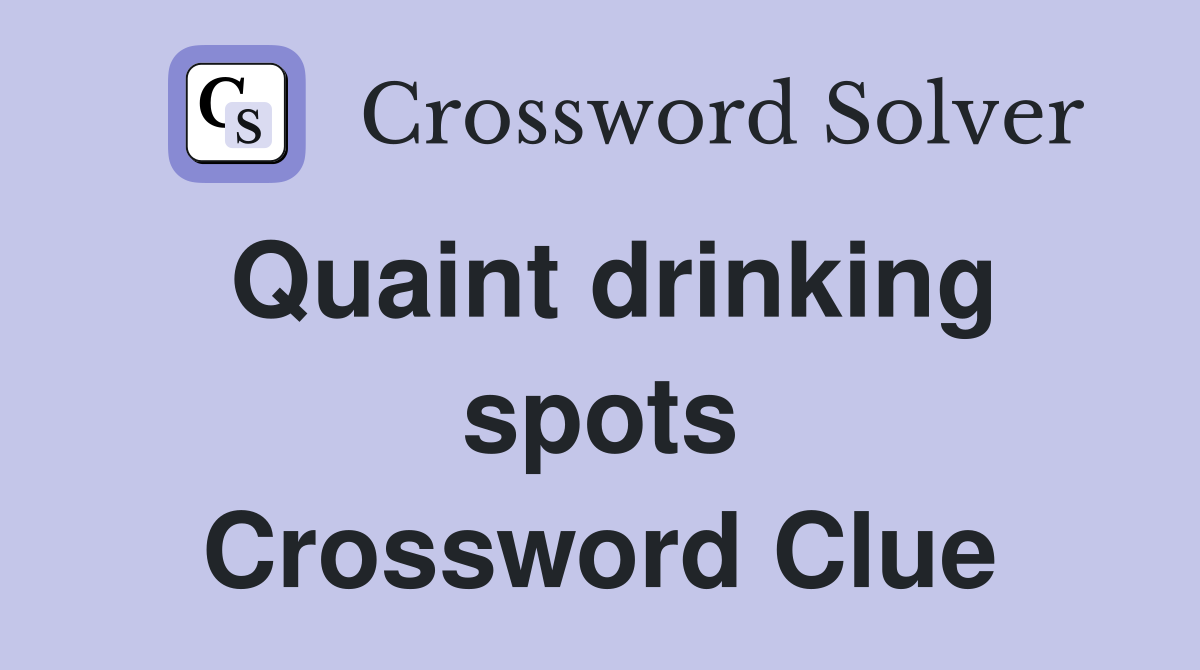 Quaint drinking spots Crossword Clue