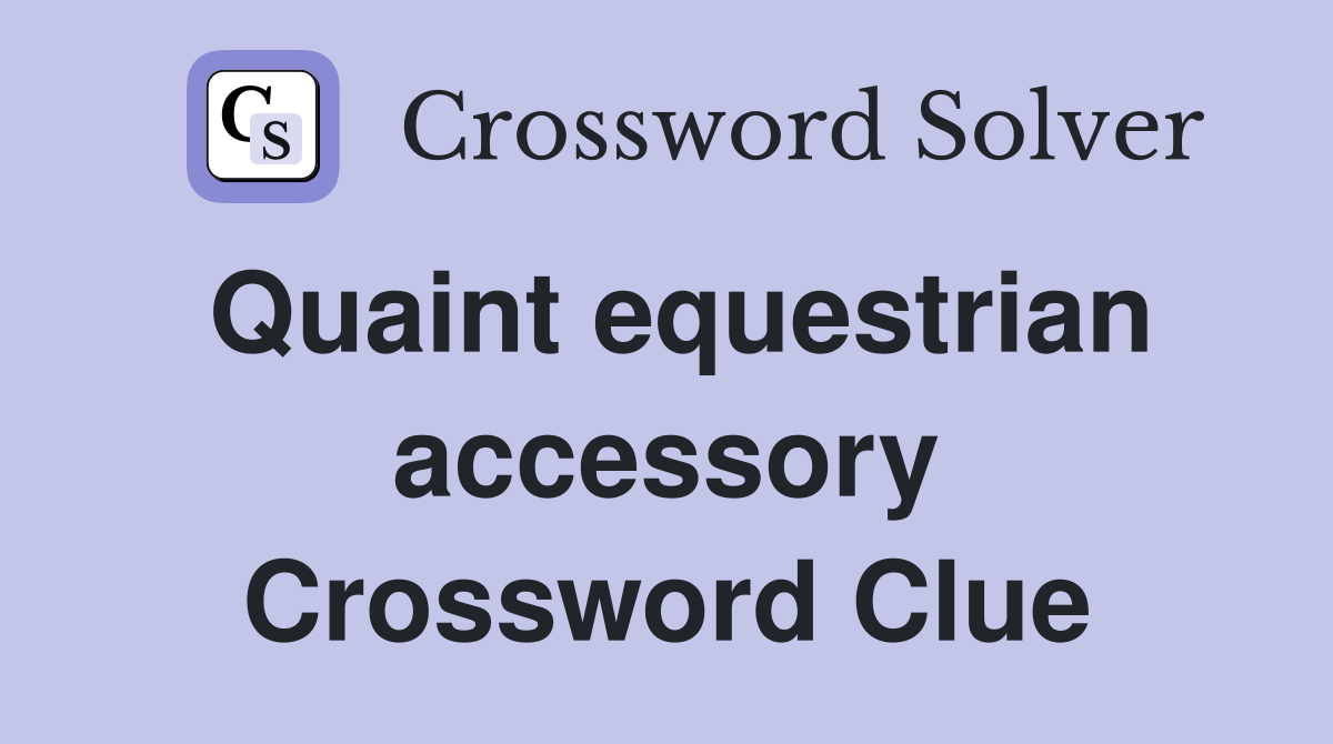 Quaint equestrian accessory Crossword Clue