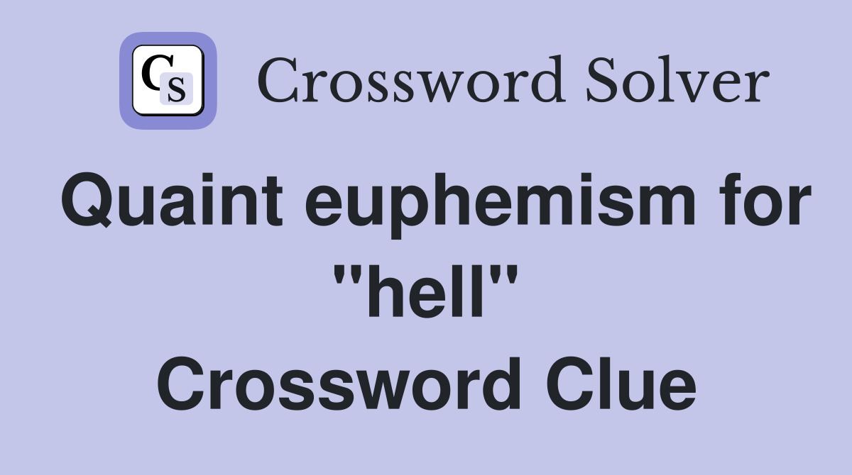 Quaint euphemism for "hell" Crossword Clue