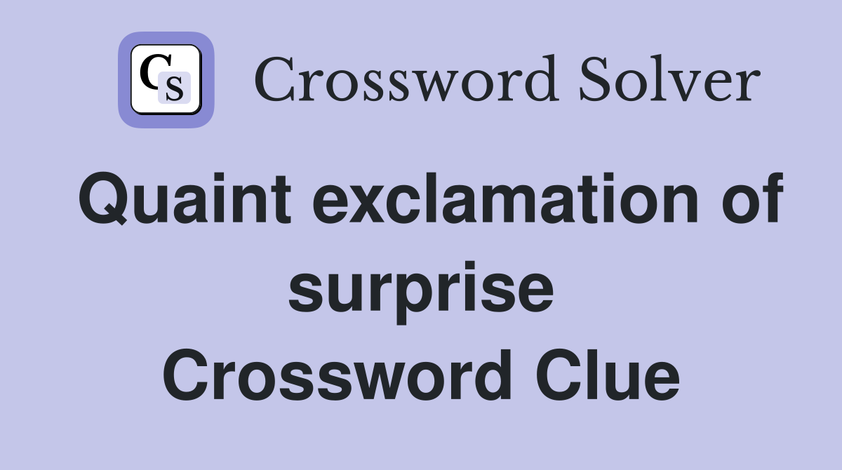 Quaint exclamation of surprise Crossword Clue
