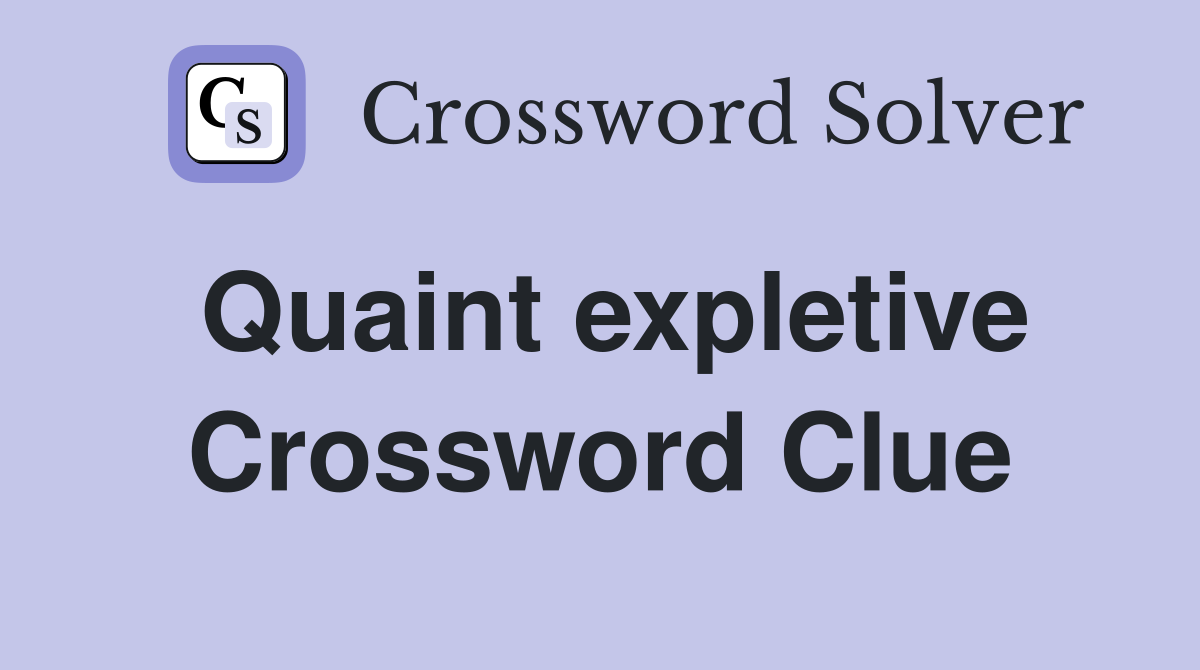 Quaint expletive Crossword Clue