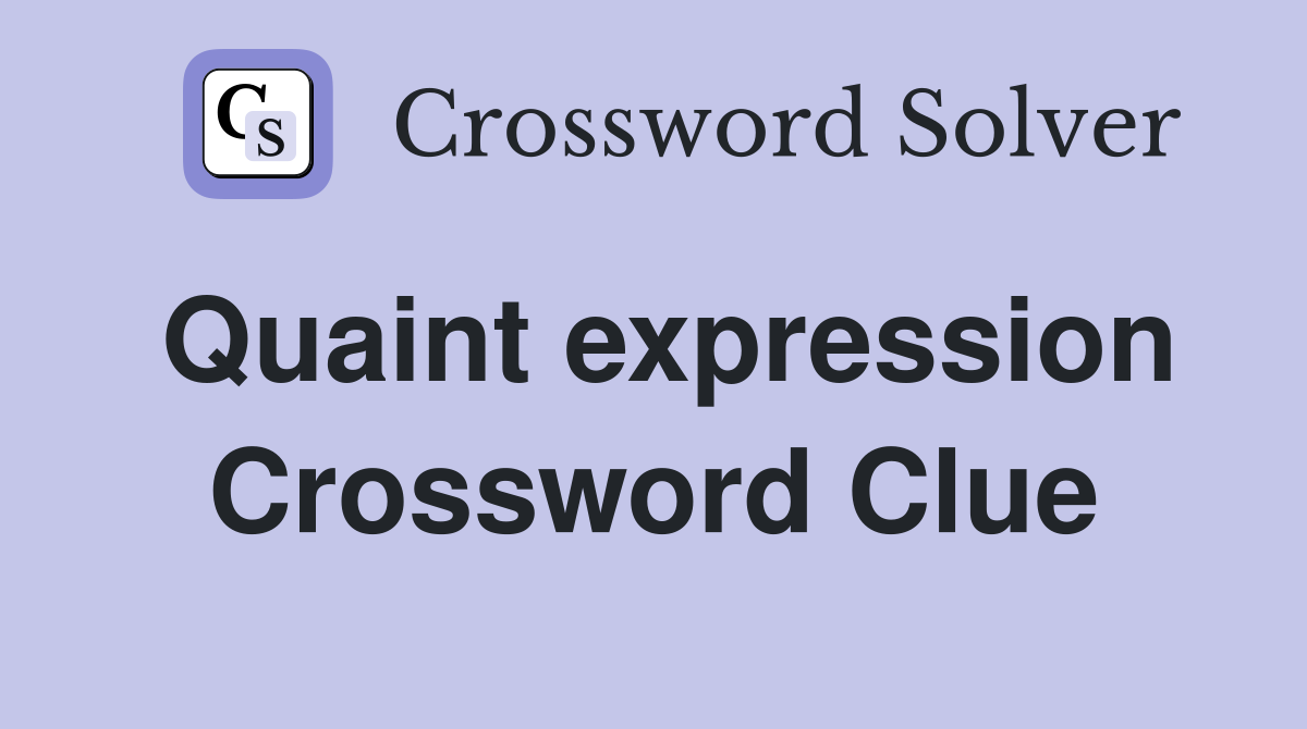 Quaint expression Crossword Clue