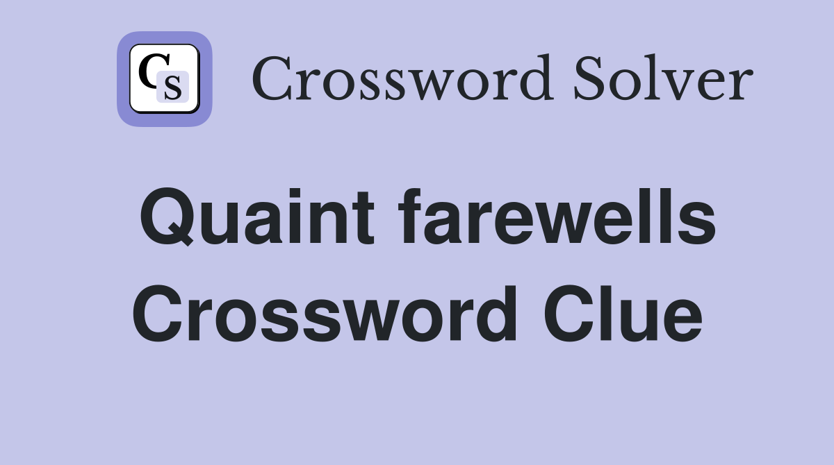 Quaint farewells Crossword Clue