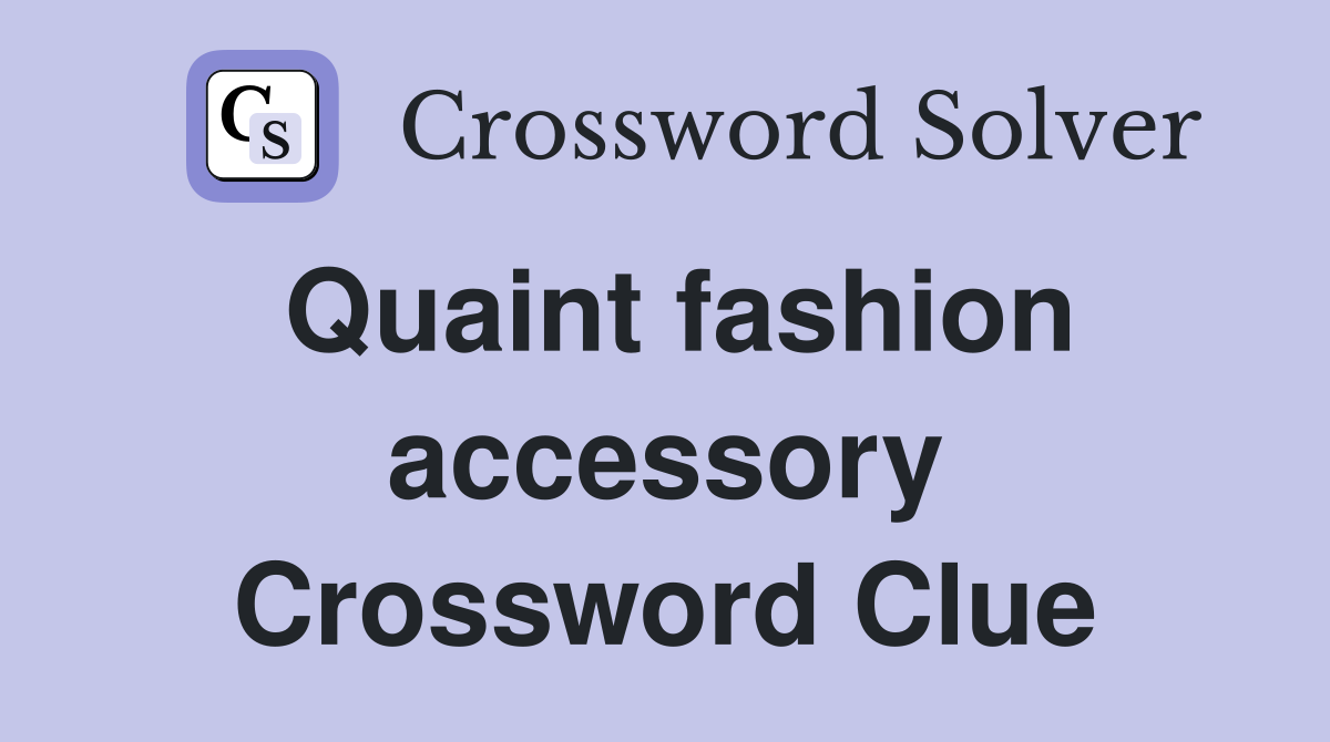 Quaint fashion accessory Crossword Clue