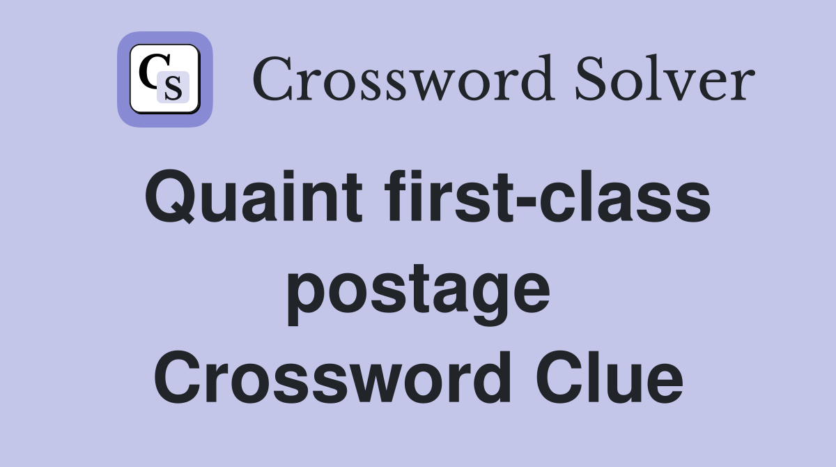 Quaint first-class postage Crossword Clue