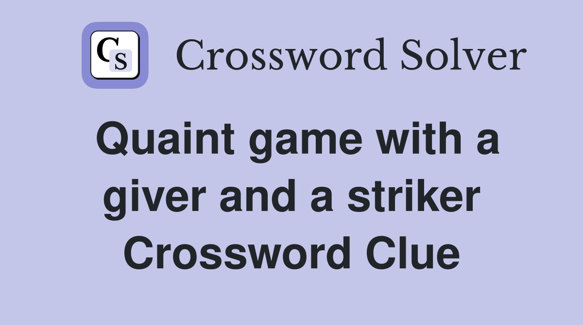 Quaint game with a giver and a striker Crossword Clue