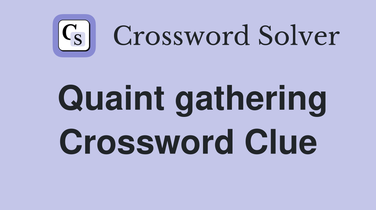 Quaint gathering Crossword Clue