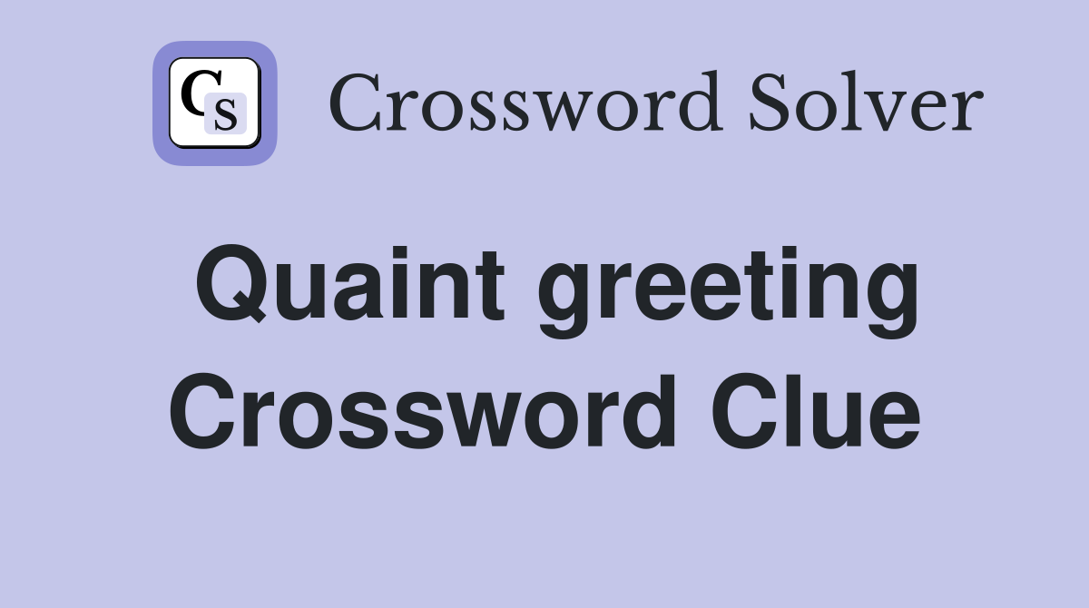Quaint greeting Crossword Clue