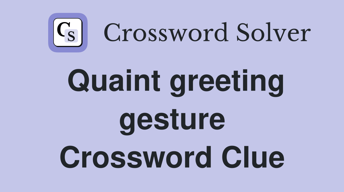 Quaint greeting gesture Crossword Clue