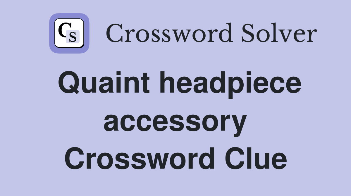 Quaint headpiece accessory Crossword Clue