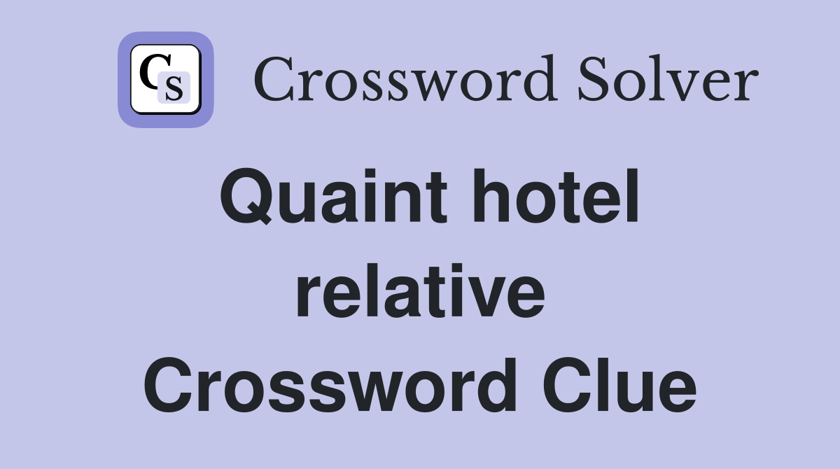 Quaint hotel relative Crossword Clue