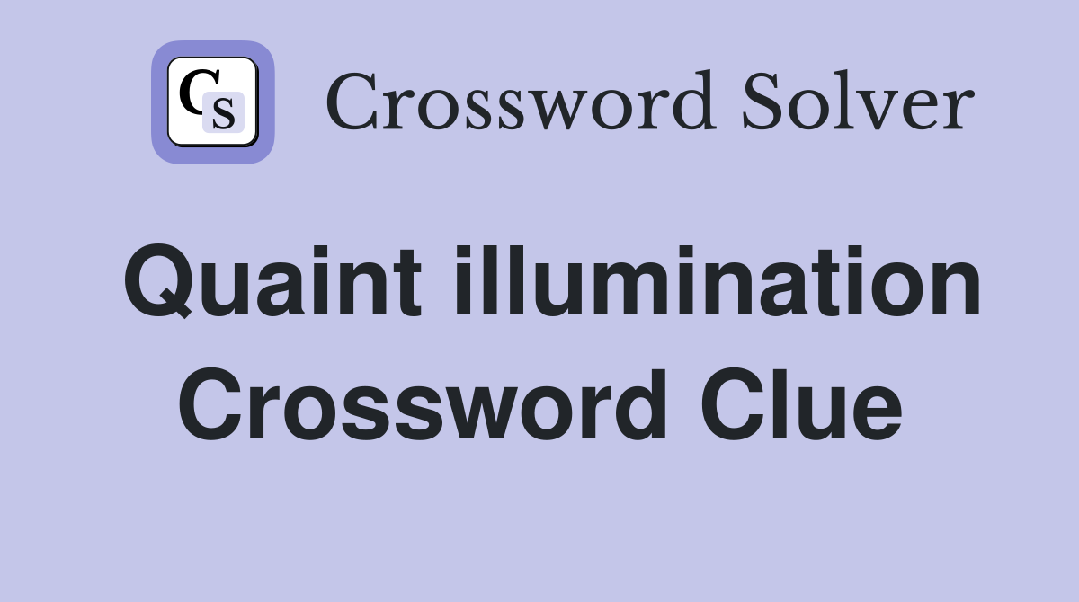 Quaint illumination Crossword Clue