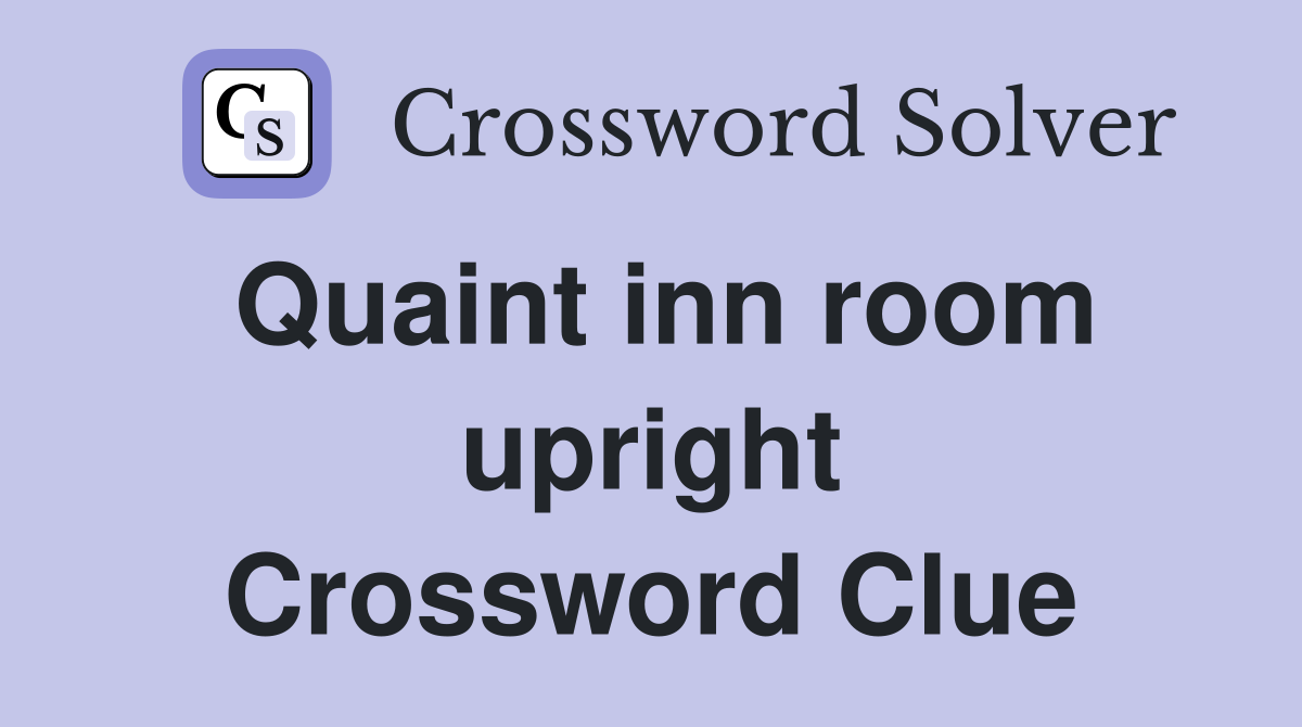 Quaint inn room upright Crossword Clue
