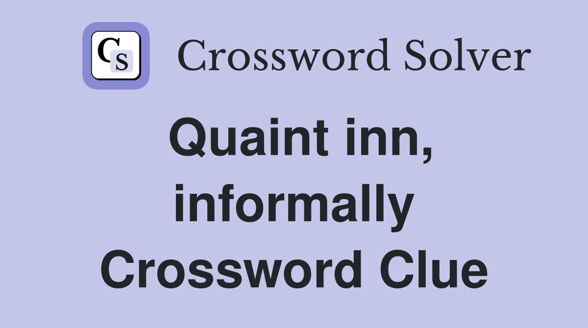 Quaint inn, informally Crossword Clue