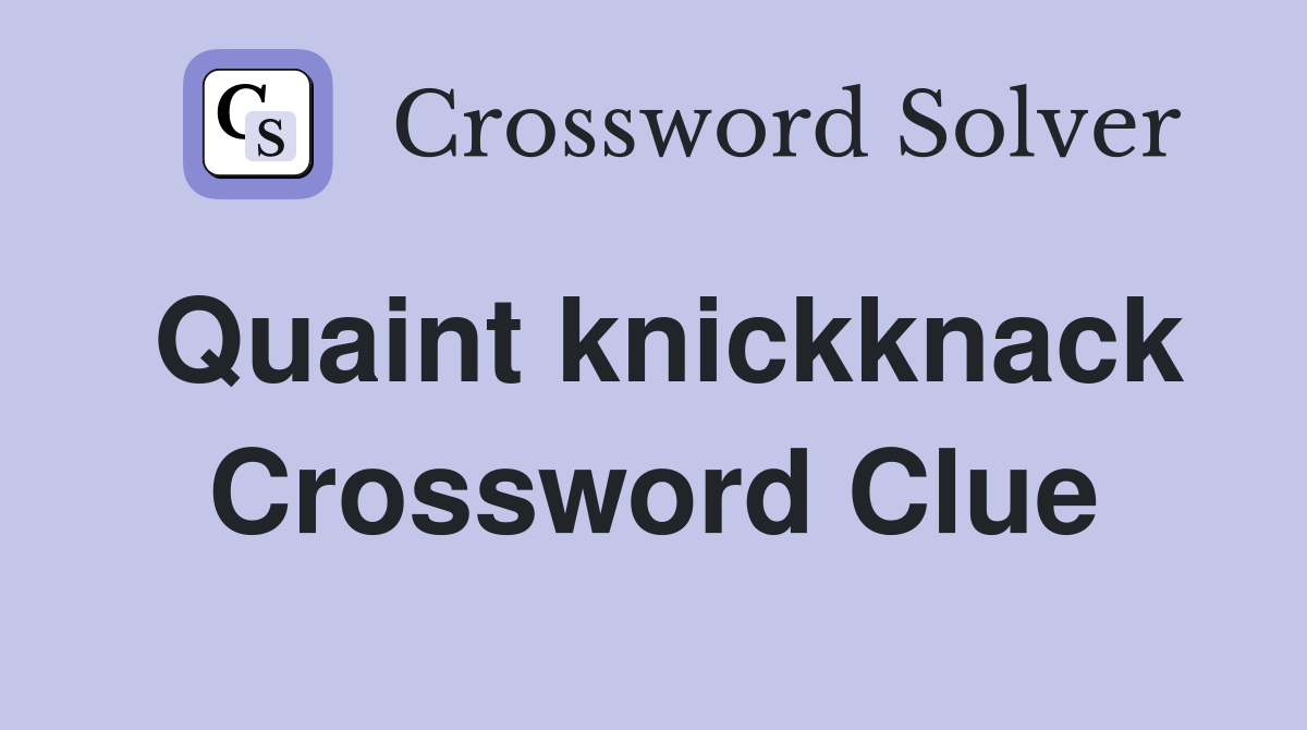 Quaint knickknack Crossword Clue