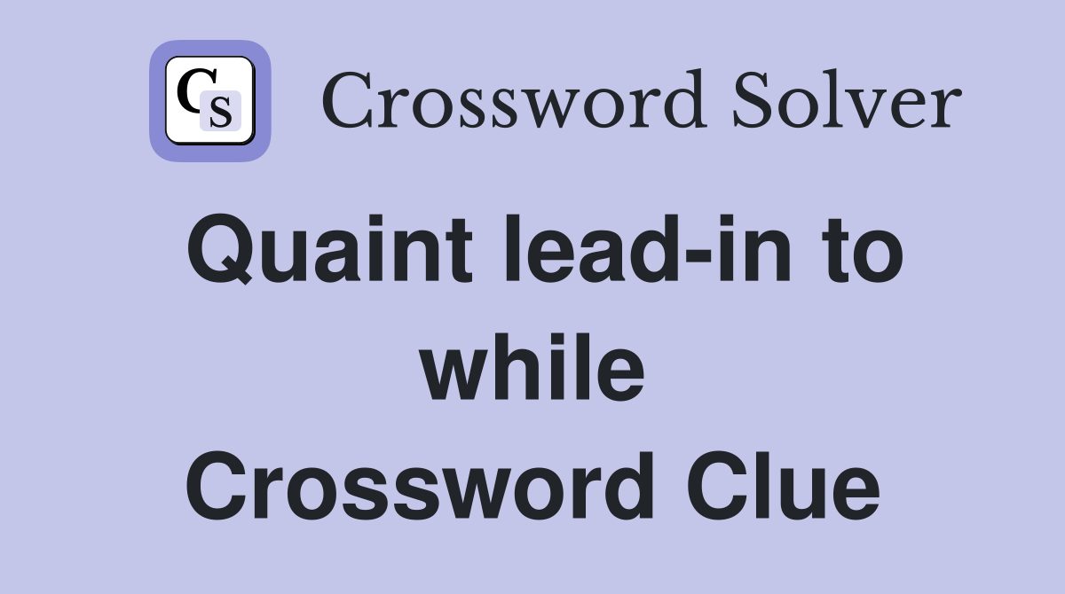 Quaint lead-in to while Crossword Clue