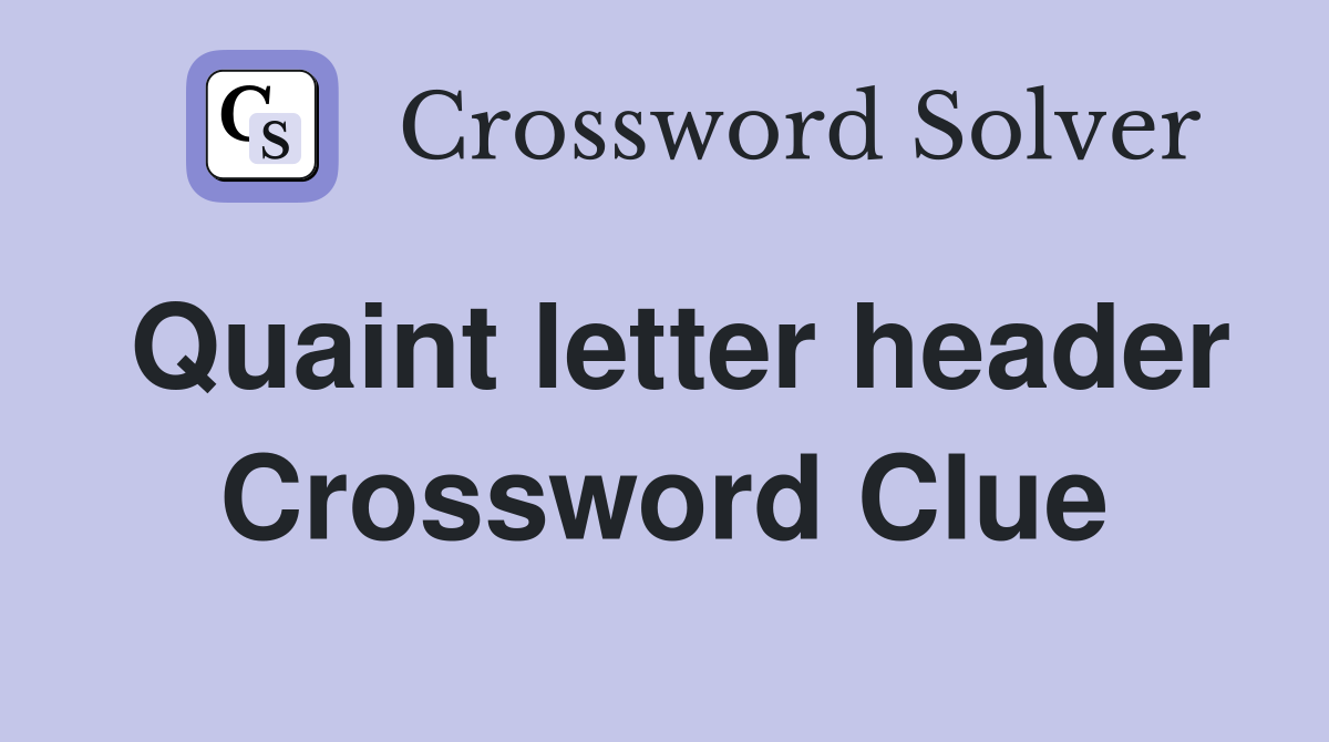 Quaint letter header Crossword Clue