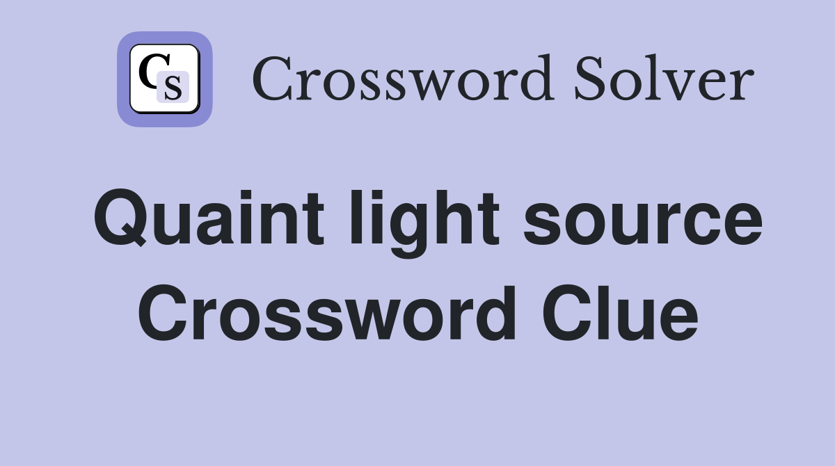 Quaint light source Crossword Clue