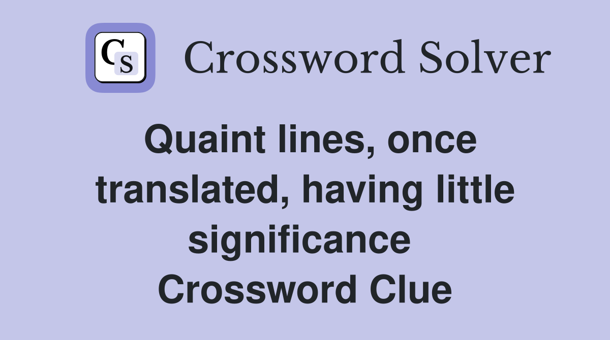 Quaint lines, once translated, having little significance  Crossword Clue