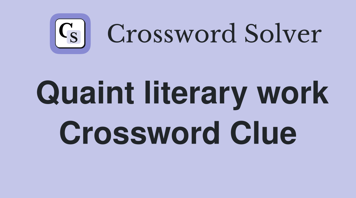Quaint literary work Crossword Clue
