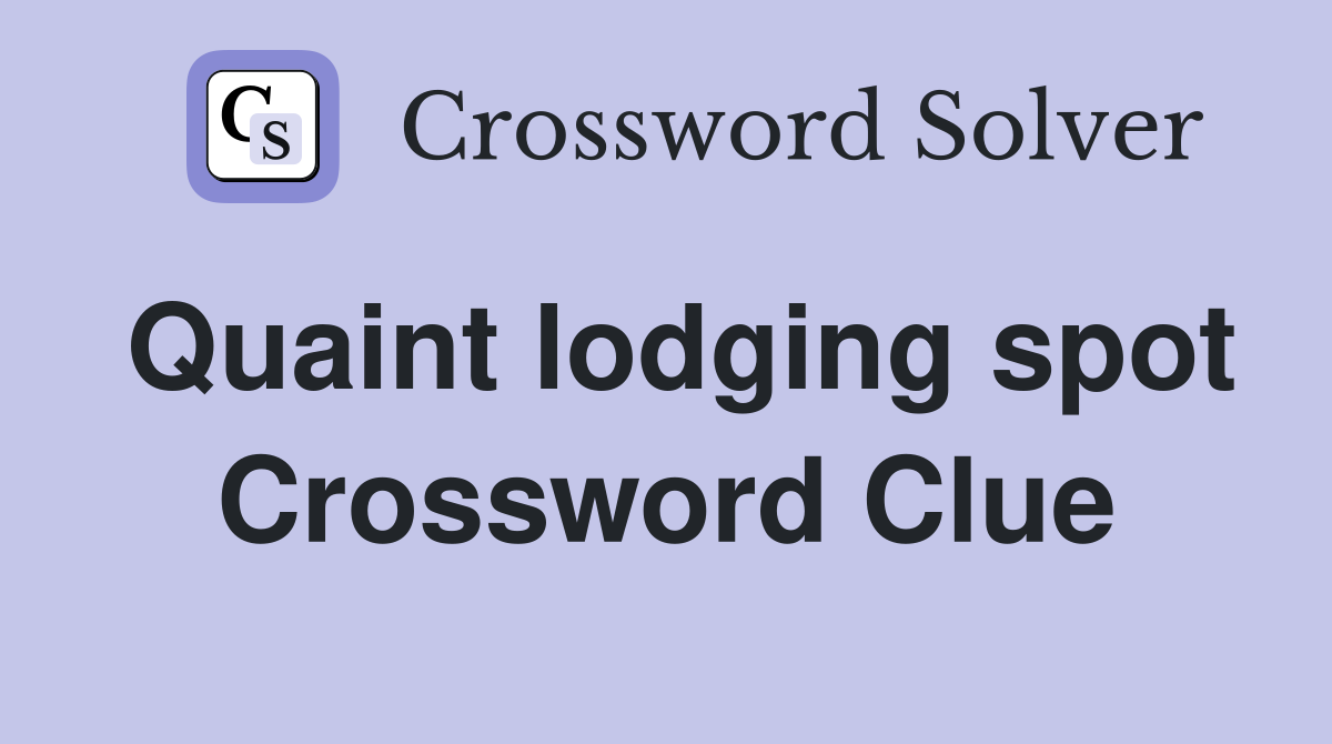 Quaint lodging spot Crossword Clue