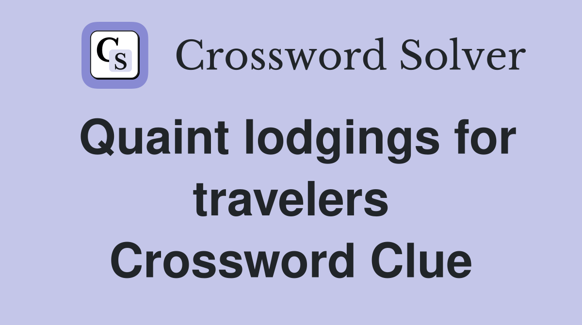 Quaint lodgings for travelers Crossword Clue