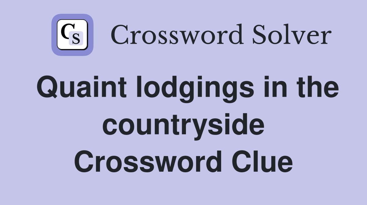 Quaint lodgings in the countryside Crossword Clue