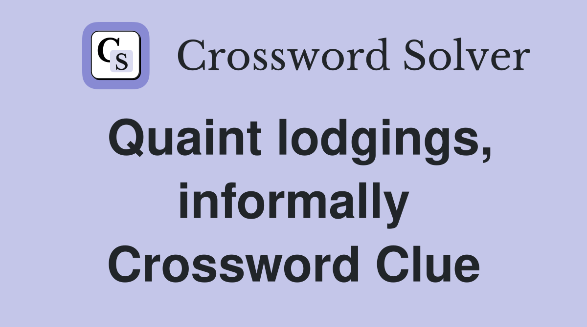 Quaint lodgings, informally Crossword Clue