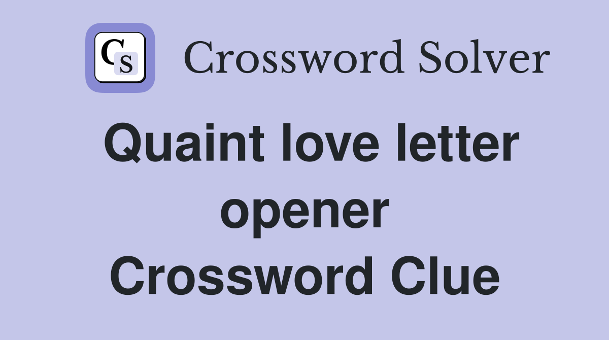 Quaint love letter opener Crossword Clue