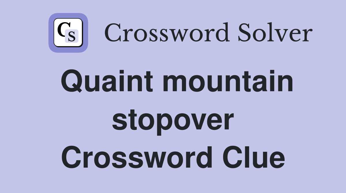 Quaint mountain stopover Crossword Clue