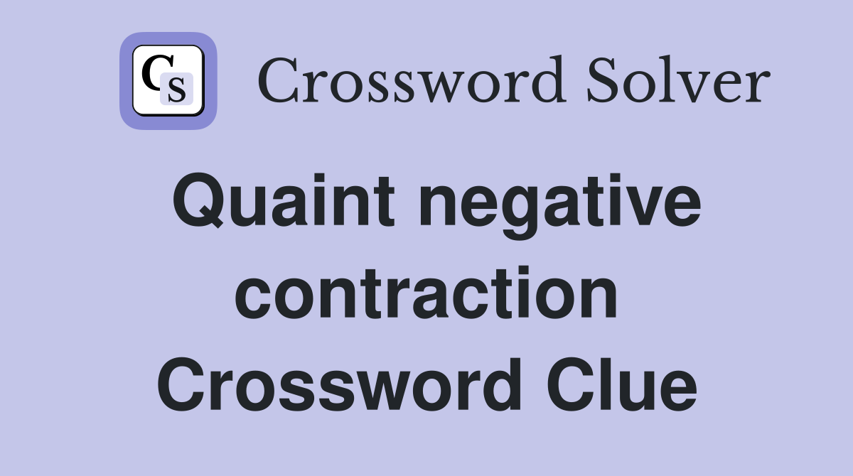 Quaint negative contraction Crossword Clue