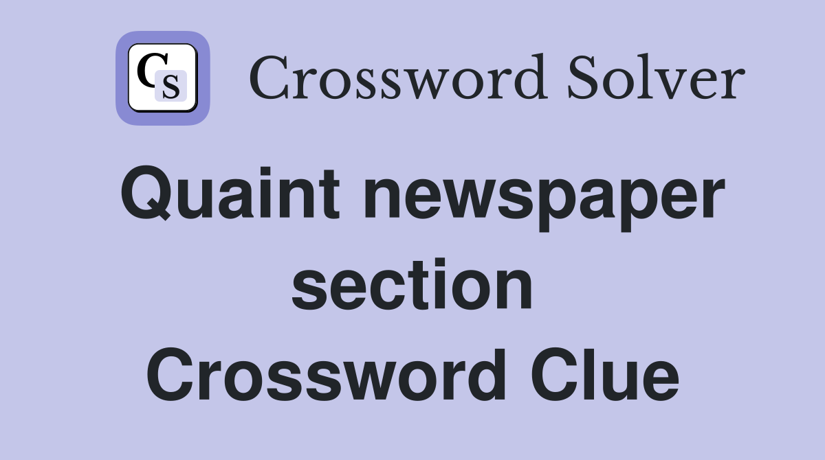Quaint newspaper section Crossword Clue