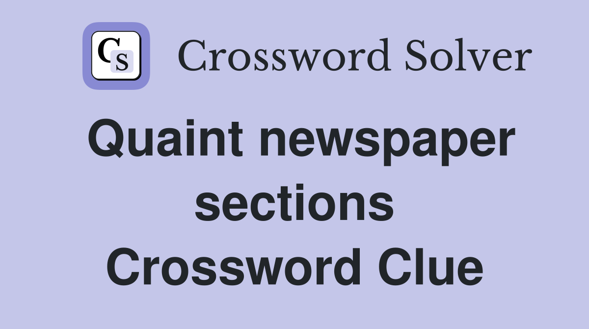 Quaint newspaper sections Crossword Clue