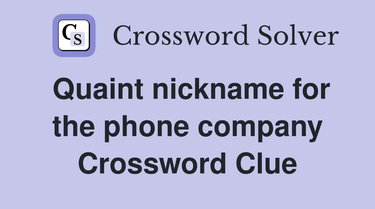 Quaint nickname for the phone company Crossword Clue