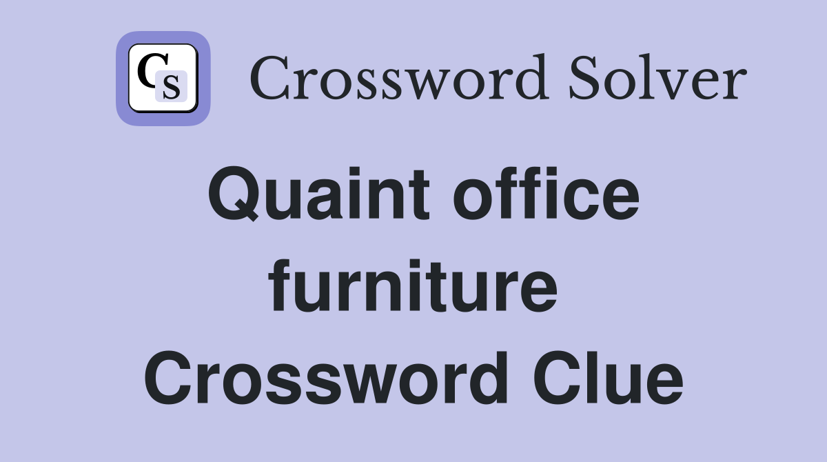 Quaint office furniture Crossword Clue