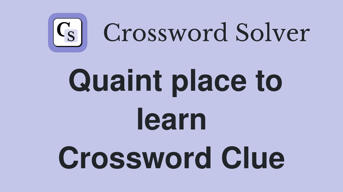 Quaint place to learn Crossword Clue